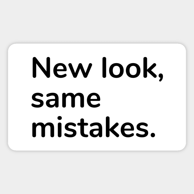 New look, same mistake Magnet by Word and Saying